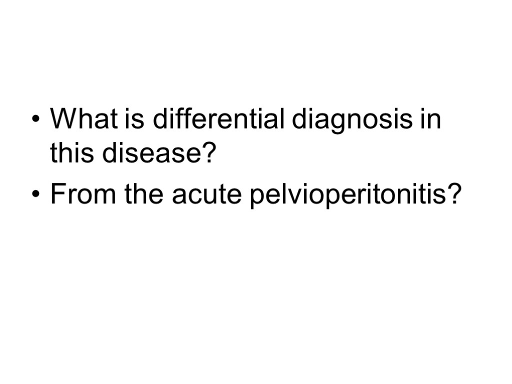 What is differential diagnosis in this disease? From the acute pelvioperitonitis?
